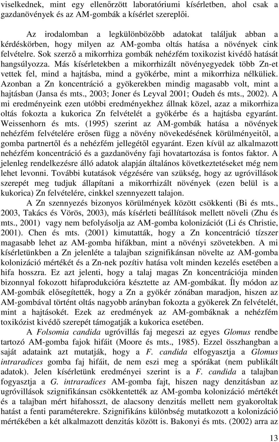 Sok szerzı a mikorrhiza gombák nehézfém toxikozist kivédı hatását hangsúlyozza.