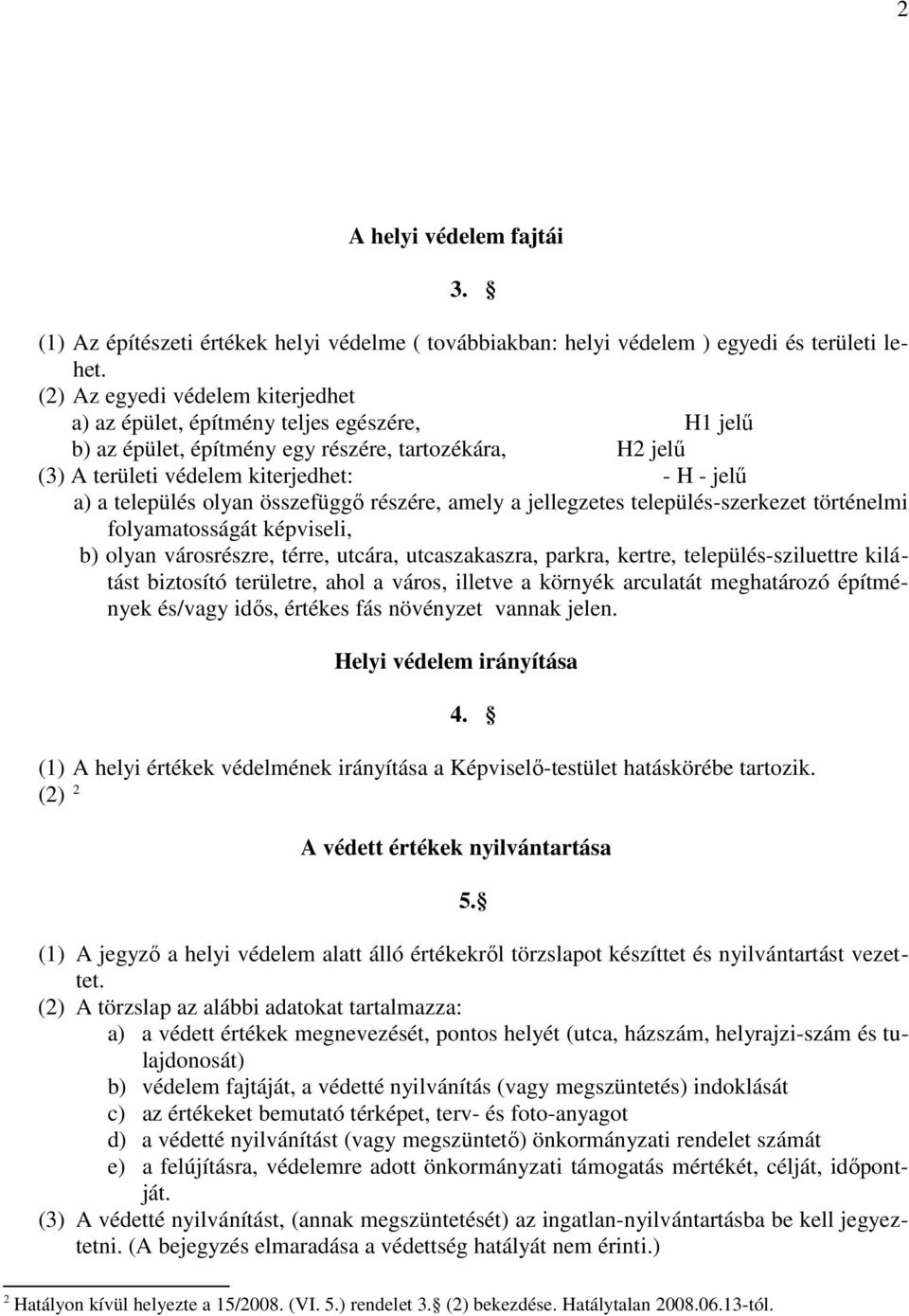 település olyan összefüggő részére, amely a jellegzetes település-szerkezet történelmi folyamatosságát képviseli, b) olyan városrészre, térre, utcára, utcaszakaszra, parkra, kertre,