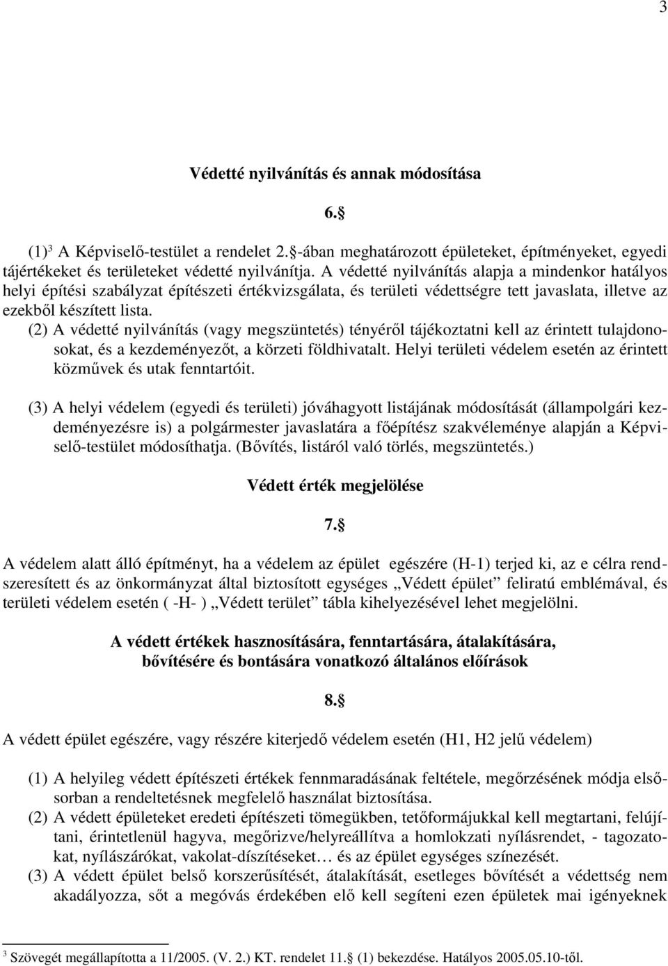 (2) A védetté nyilvánítás (vagy megszüntetés) tényéről tájékoztatni kell az érintett tulajdonosokat, és a kezdeményezőt, a körzeti földhivatalt.