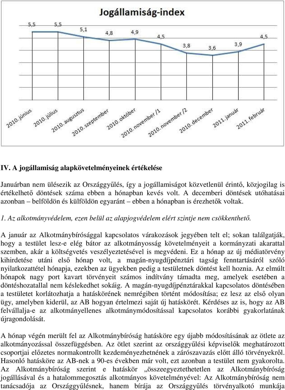 A január az Alkotmánybírósággal kapcsolatos várakozások jegyében telt el; sokan találgatják, hogy a testület lesz-e elég bátor az alkotmányosság követelményeit a kormányzati akarattal szemben, akár a