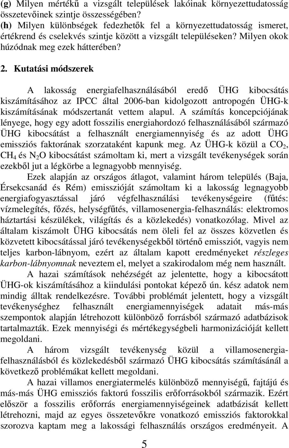 Kutatási módszerek A lakosság energiafelhasználásából eredı ÜHG kibocsátás kiszámításához az IPCC által 2006-ban kidolgozott antropogén ÜHG-k kiszámításának módszertanát vettem alapul.