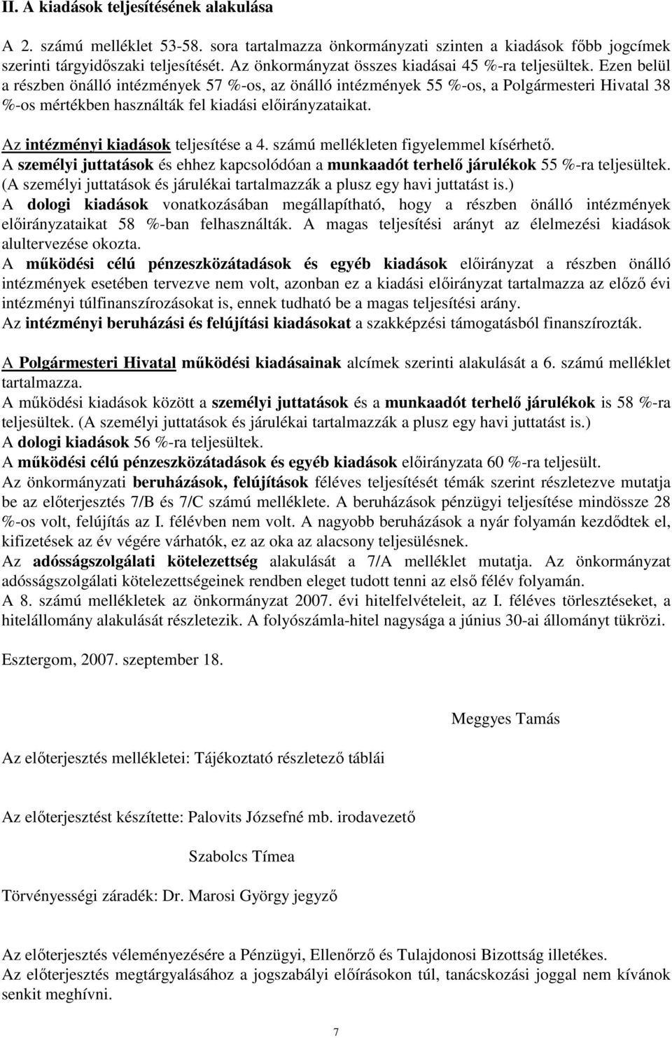 Ezen belül a részben önálló intézmények 57 %-os, az önálló intézmények 55 %-os, a Polgármesteri Hivatal 38 %-os mértékben használták fel kiadási aikat. Az intézményi kiadások teljesítése a 4.