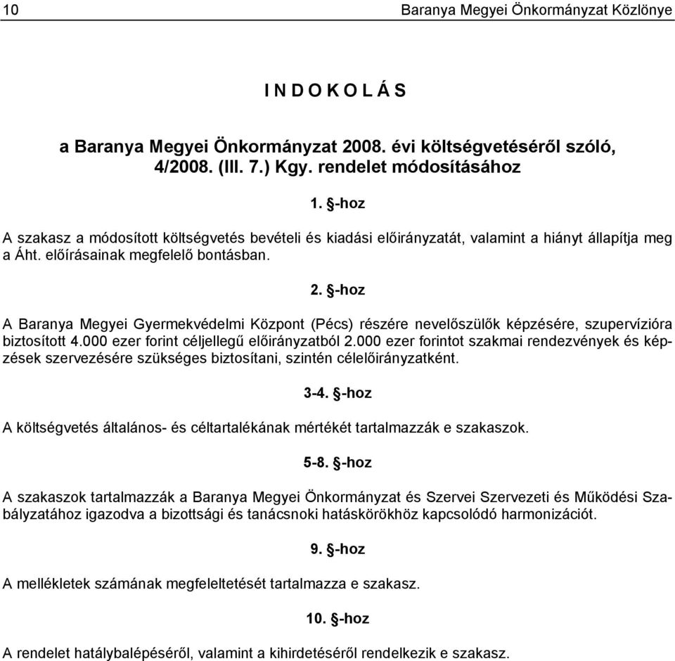 -hoz A Baranya Megyei Gyermekvédelmi Központ (Pécs) részére nevelőszülők képzésére, szupervízióra biztosított 4.000 ezer forint céljellegű ból 2.