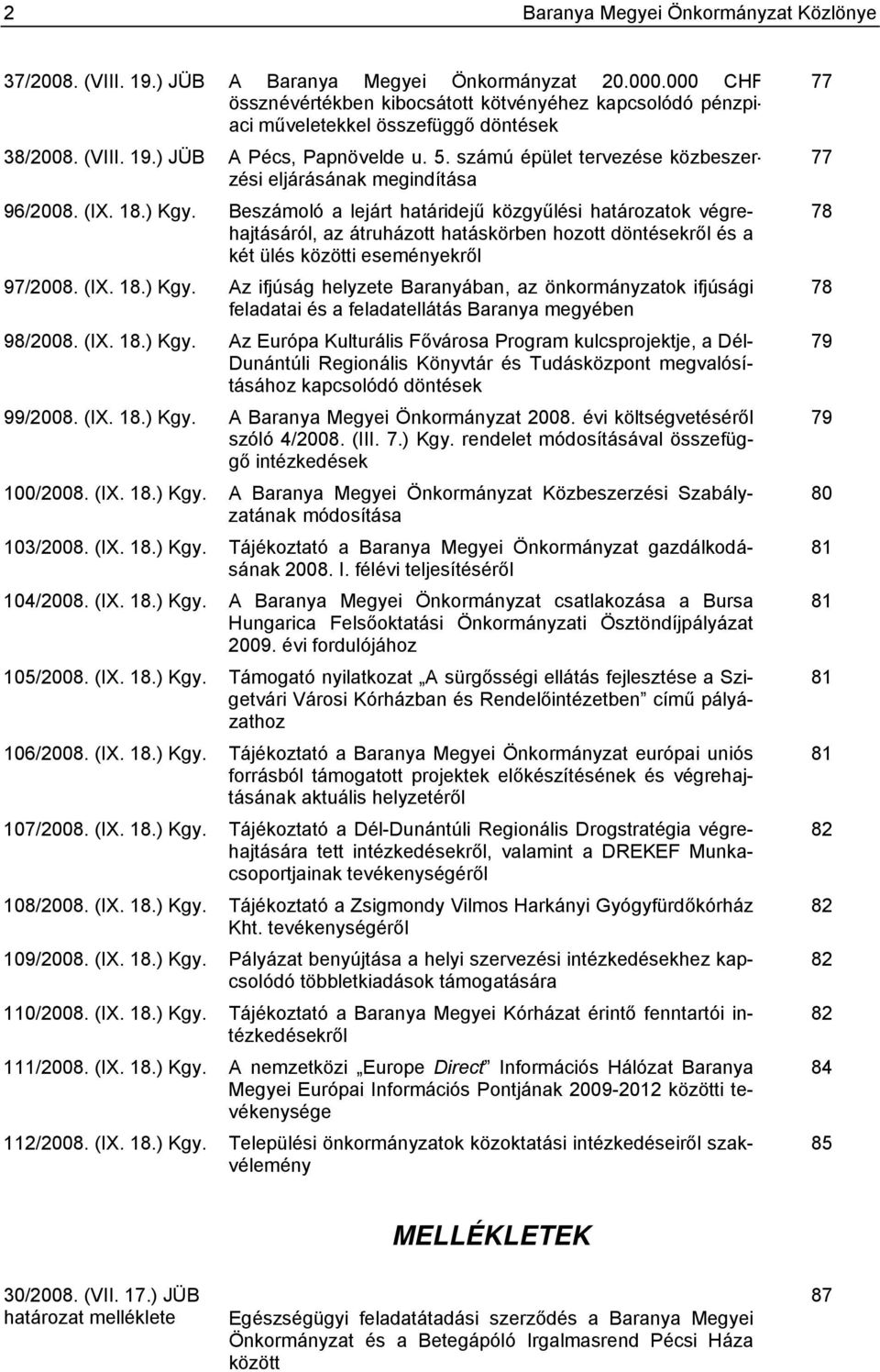 számú épület tervezése közbeszerzési eljárásának megindítása 96/2008. (IX. 18.) Kgy.