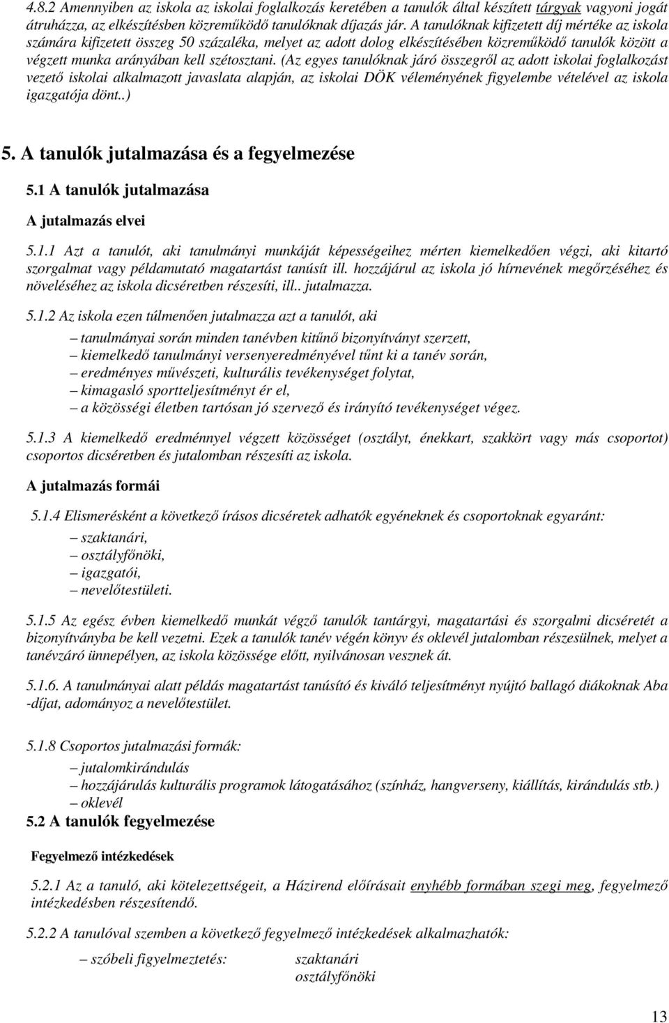 (Az egyes tanulóknak járó összegrıl az adott iskolai foglalkozást vezetı iskolai alkalmazott javaslata alapján, az iskolai DÖK véleményének figyelembe vételével az iskola igazgatója dönt..) 5.