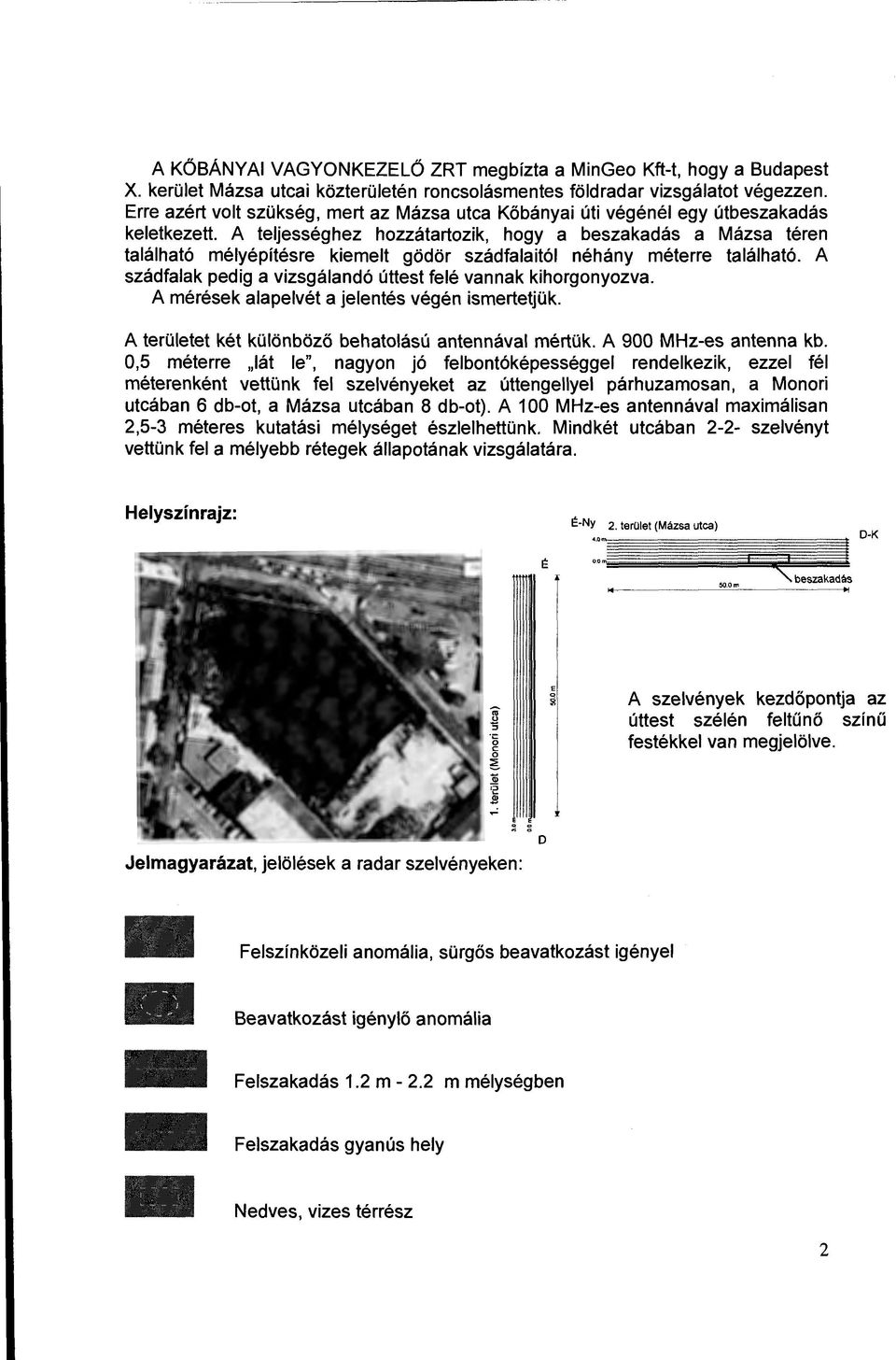 A teljességhez hozzátartozik, hogy a beszakadás a Mázsa téren található mélyépítésre kiemeit gödör szádfalaitól néhány méterre található.