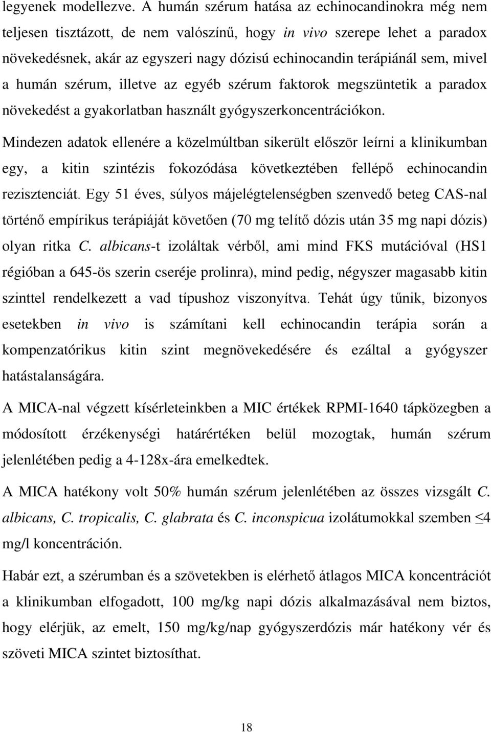 mivel a humán szérum, illetve az egyéb szérum faktorok megszüntetik a paradox növekedést a gyakorlatban használt gyógyszerkoncentrációkon.