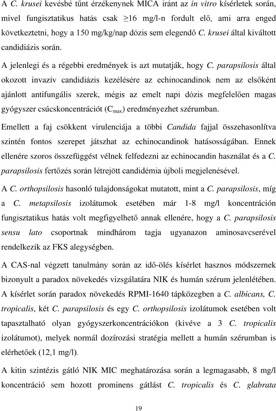 parapsilosis által okozott invazív candidiázis kezélésére az echinocandinok nem az elsőként ajánlott antifungális szerek, mégis az emelt napi dózis megfelelően magas gyógyszer csúcskoncentrációt (C