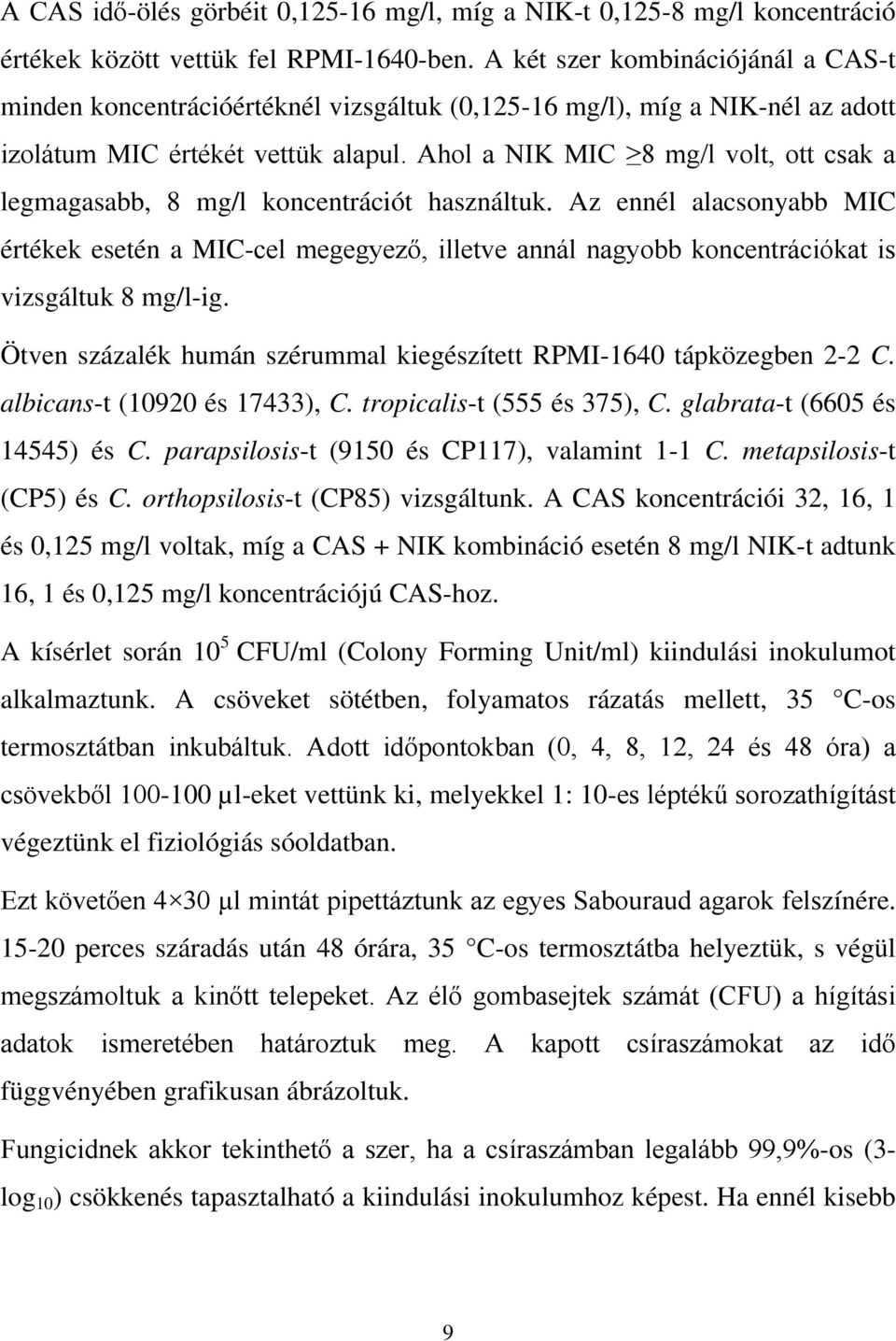 Ahol a NIK MIC 8 mg/l volt, ott csak a legmagasabb, 8 mg/l koncentrációt használtuk.