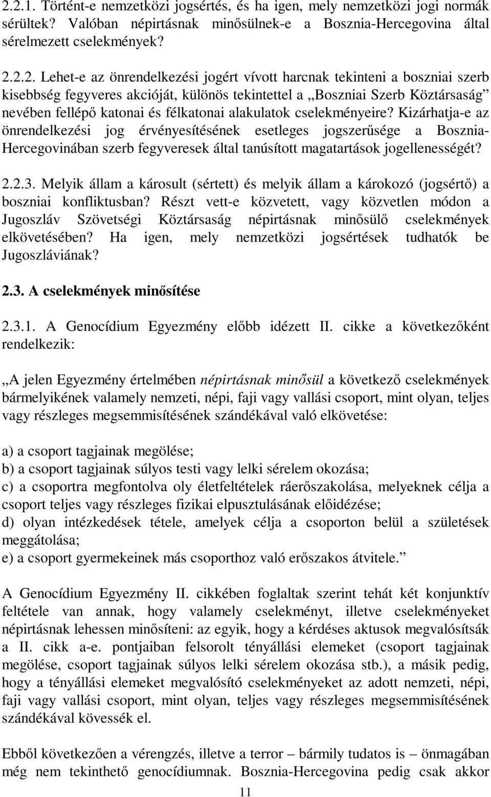 cselekményeire? Kizárhatja-e az önrendelkezési jog érvényesítésének esetleges jogszersége a Bosznia- Hercegovinában szerb fegyveresek által tanúsított magatartások jogellenességét? 2.2.3.