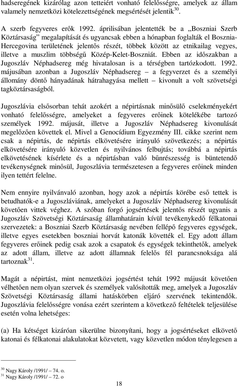 illetve a muszlim többség Közép-Kelet-Boszniát. Ebben az idszakban a Jugoszláv Néphadsereg még hivatalosan is a térségben tartózkodott. 1992.