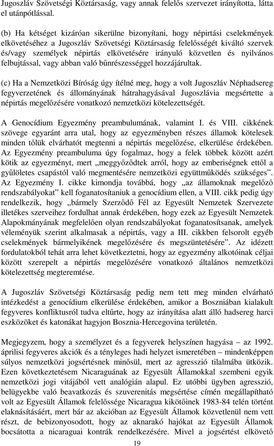 irányuló közvetlen és nyilvános felbujtással, vagy abban való bnrészességgel hozzájárultak.