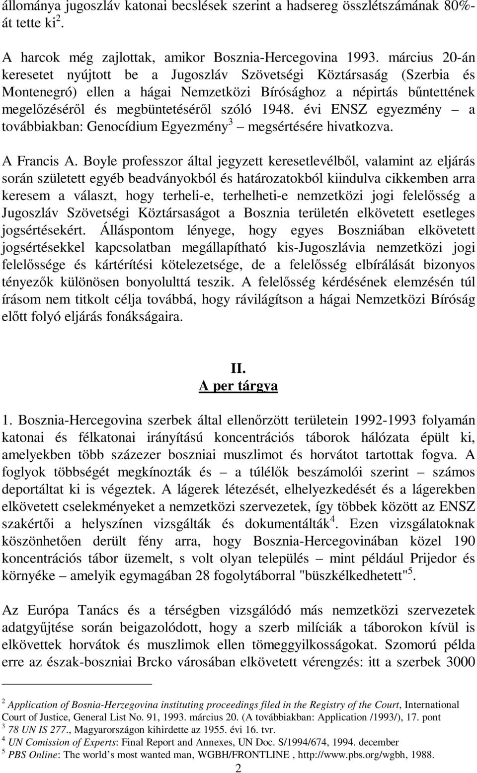 évi ENSZ egyezmény a továbbiakban: Genocídium Egyezmény 3 megsértésére hivatkozva. A Francis A.