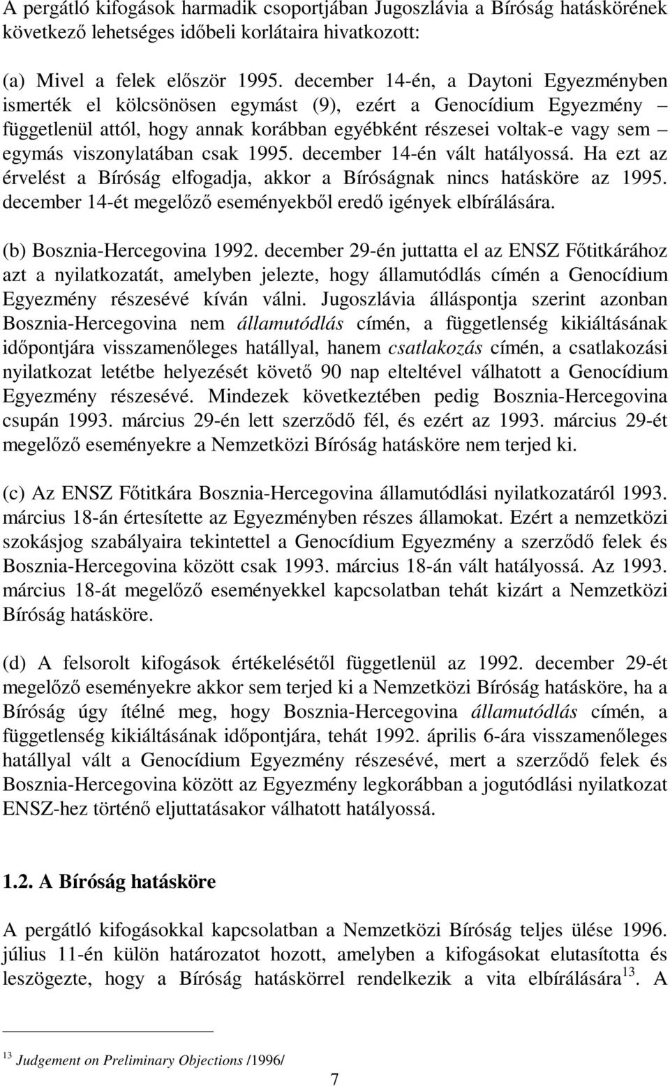 viszonylatában csak 1995. december 14-én vált hatályossá. Ha ezt az érvelést a Bíróság elfogadja, akkor a Bíróságnak nincs hatásköre az 1995.