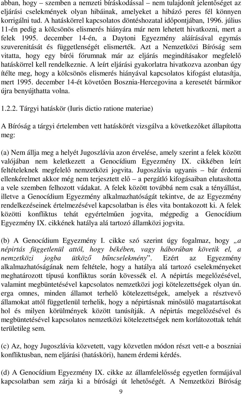 december 14-én, a Daytoni Egyezmény aláírásával egymás szuverenitását és függetlenségét elismerték.