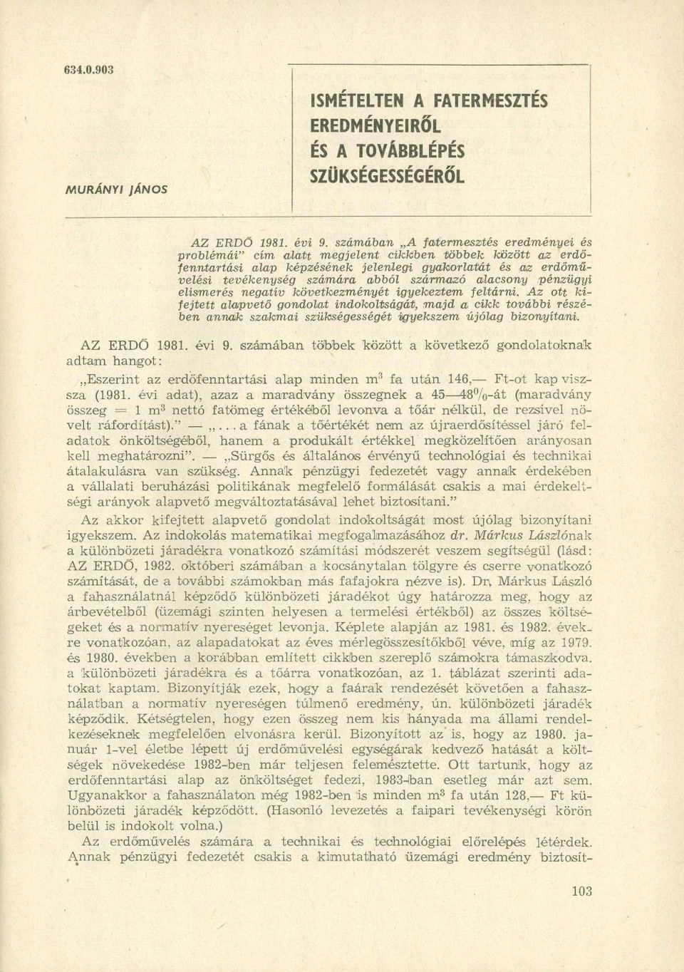 származó alacsony pénzügyi elismerés negatív következményét igyekeztem feltárni.