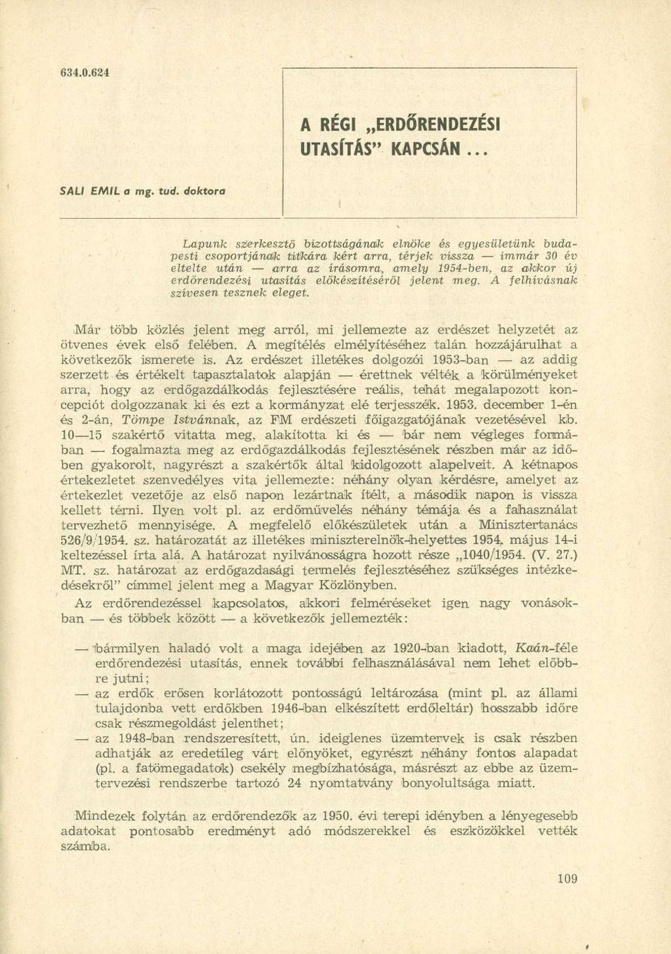erdőrendezési utasítás előkészítéséről jelent meg. A felhívásnak szívesen tesznek eleget. Már több közlés jelent meg arról, mi jellemezte az erdészet helyzetét az ötvenes évek első felében.