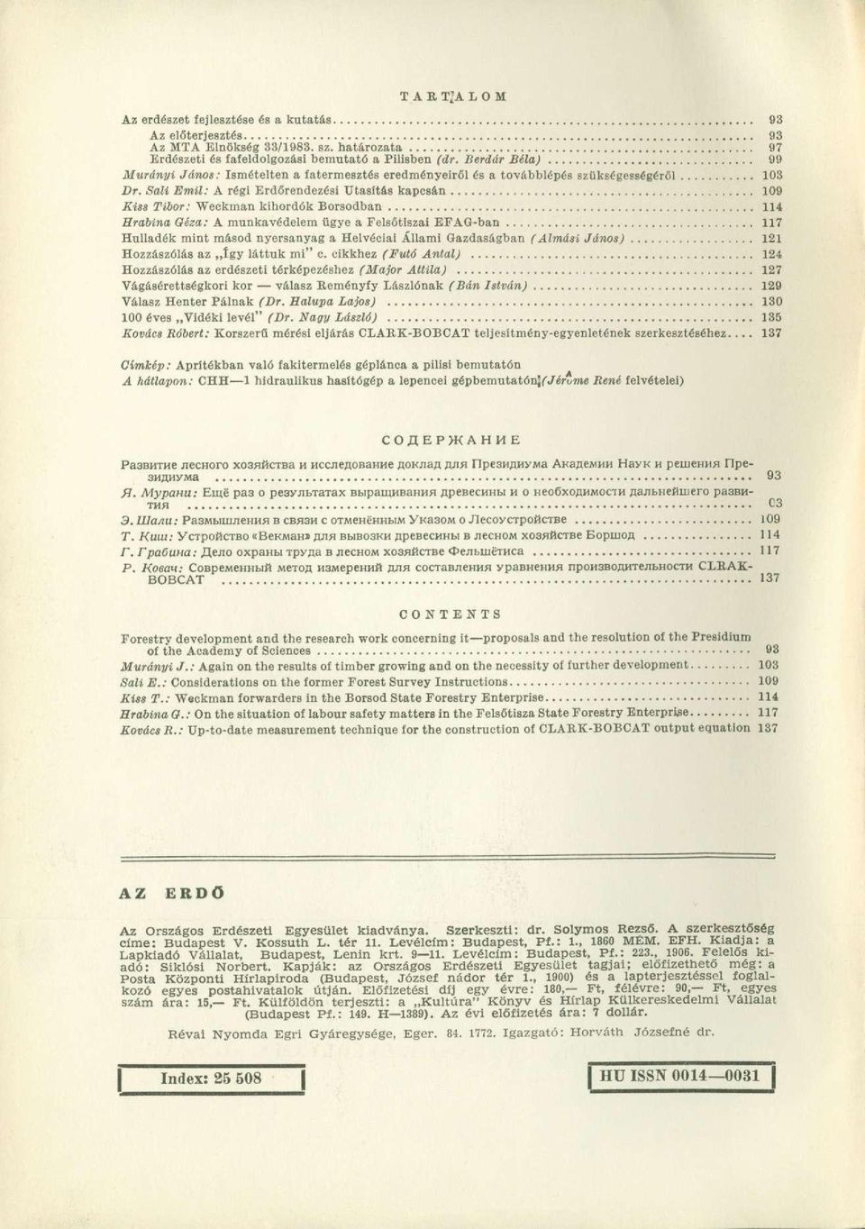 Sali Emil: A régi Erdőrendezési Utasítás kapcsán 109 Kiss Tibor: Weckman kihordok Borsodban 114 Hrabina Géza: A munkavédelem ügye a Felsőtiszai EFAG-ban 117 Hulladék mint másod nyersanyag a Helvéciái
