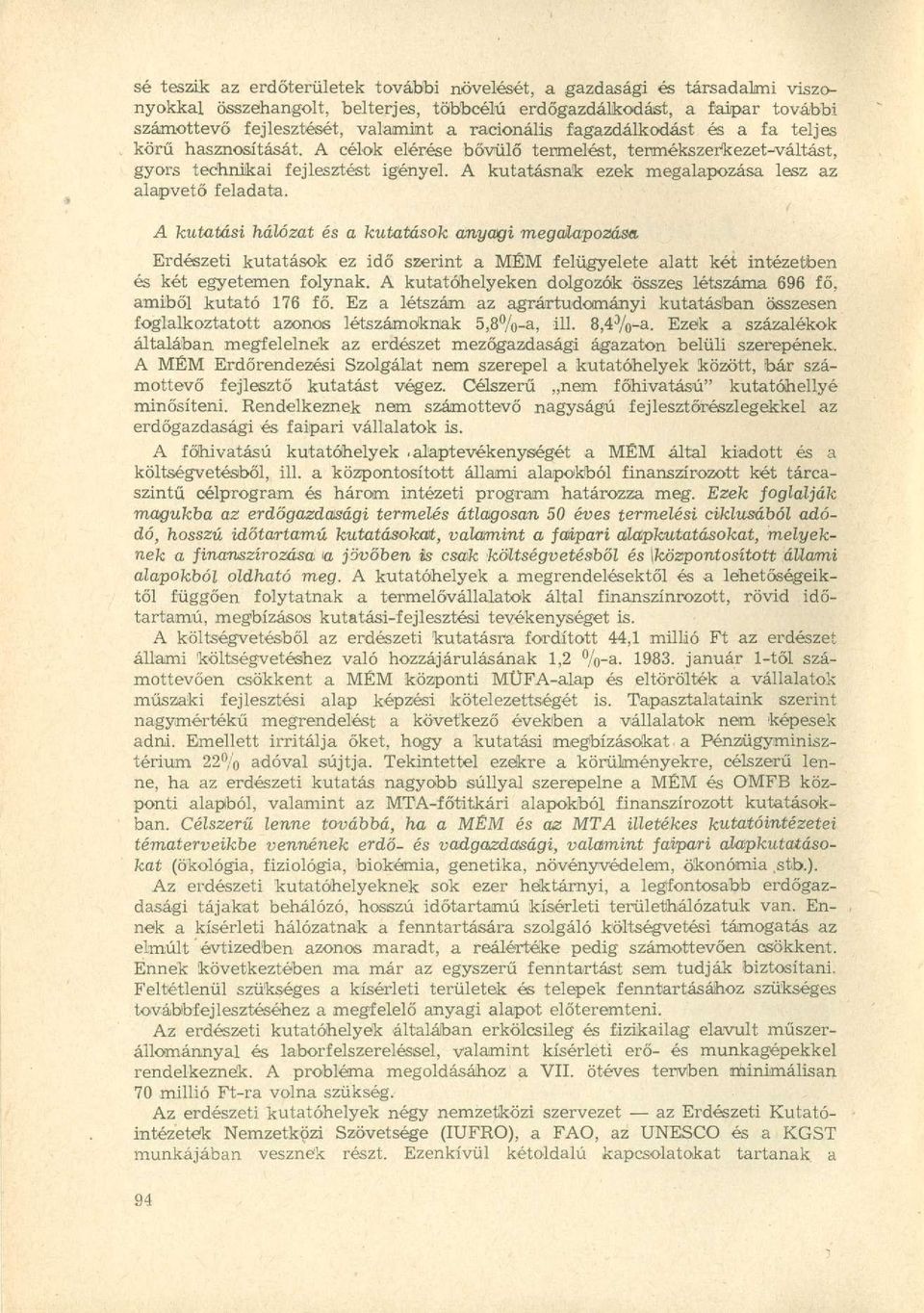 A kutatásnak ezek megalapozása lesz az alapvető feladata. A kutatási hálózat és a kutatások anyagi megalapozása.