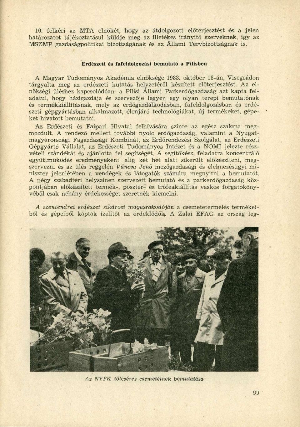 október 18-án, Visegrádon tárgyalta meg az erdészeti kutatás helyzetéről készített előterjesztést.