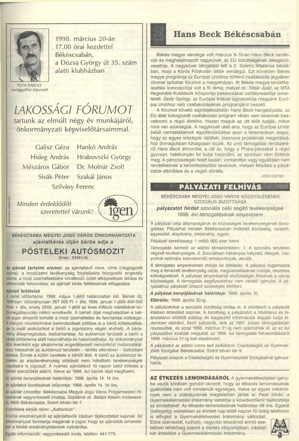 Galisz Géza Hideg András Mészáros Gábor Minden Sisak Péter Hankó András Hrabovszki György Dr. Molnár Zsolt Szakái János Szilvásy Ferenc érdeklődőt szeretettel várunk!