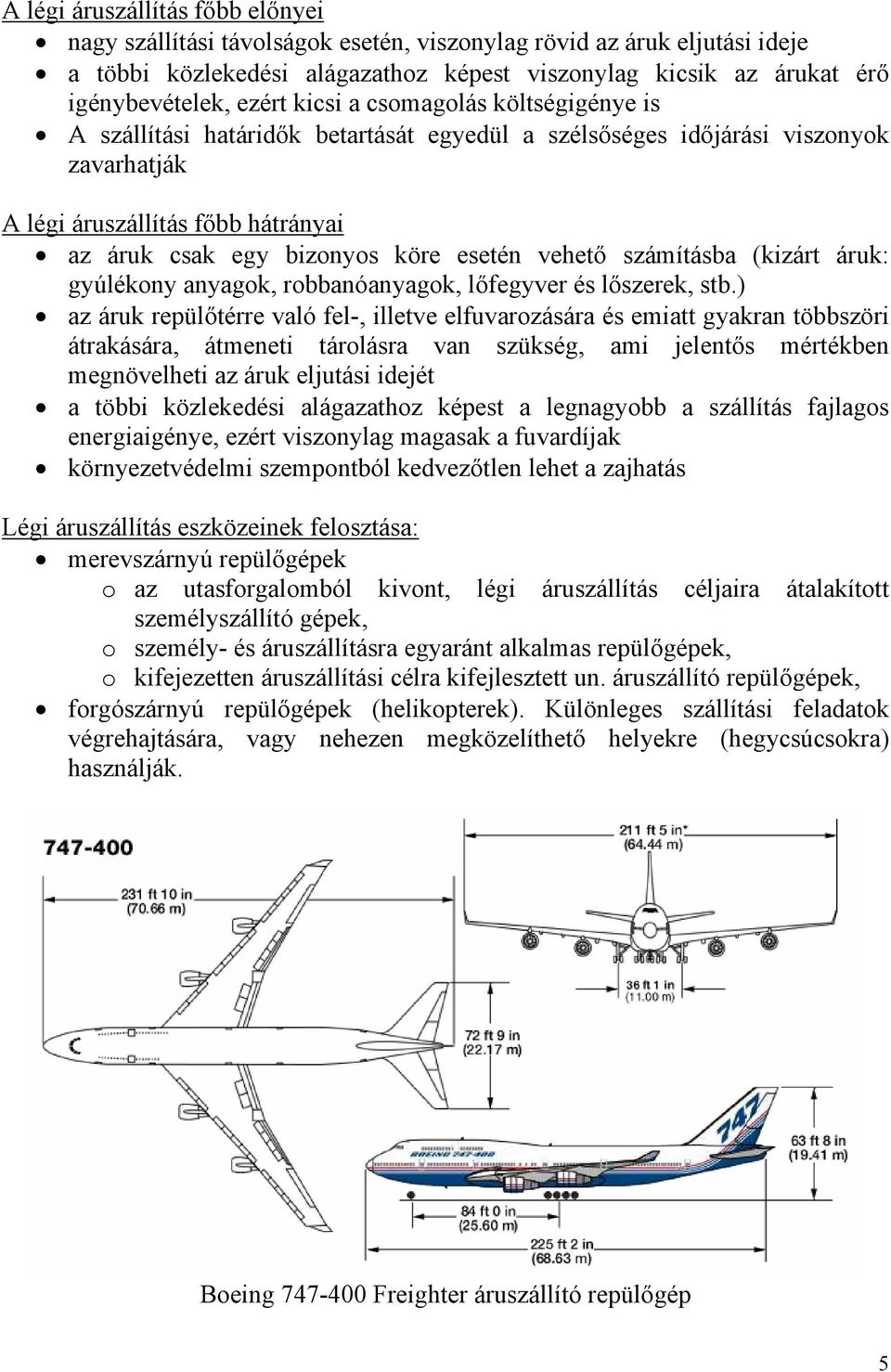 száításba (kizárt áruk: gyúlékoy ayagok, robbaóayagok, lőfegyver és lőszerek, stb.