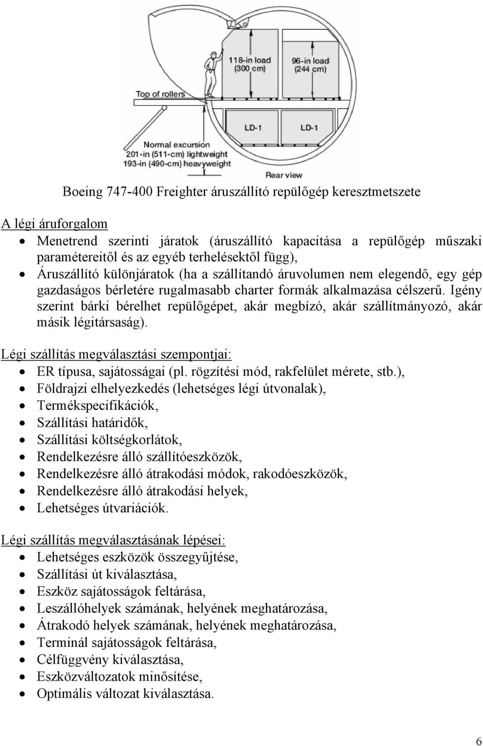 Igéy szerit bárki bérelhet repülőgépet, akár egbízó, akár szállítáyozó, akár ásik légitársaság). Légi szállítás egválasztási szepotjai: ER típusa, sajátosságai (pl.