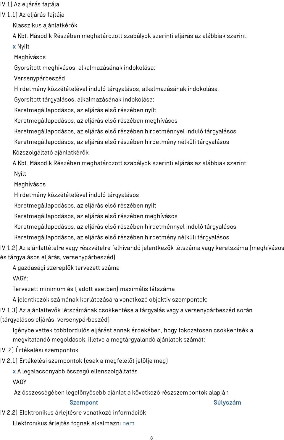 tárgyalásos, alkalmazásának indokolása: Gyorsított tárgyalásos, alkalmazásának indokolása: Keretmegállapodásos, az eljárás első részében nyílt Keretmegállapodásos, az eljárás első részében meghívásos