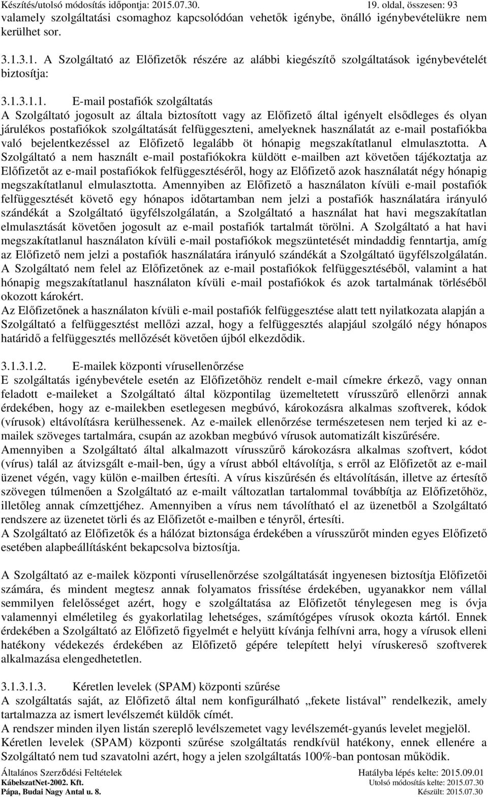 amelyeknek használatát az e-mail postafiókba való bejelentkezéssel az Előfizető legalább öt hónapig megszakítatlanul elmulasztotta.