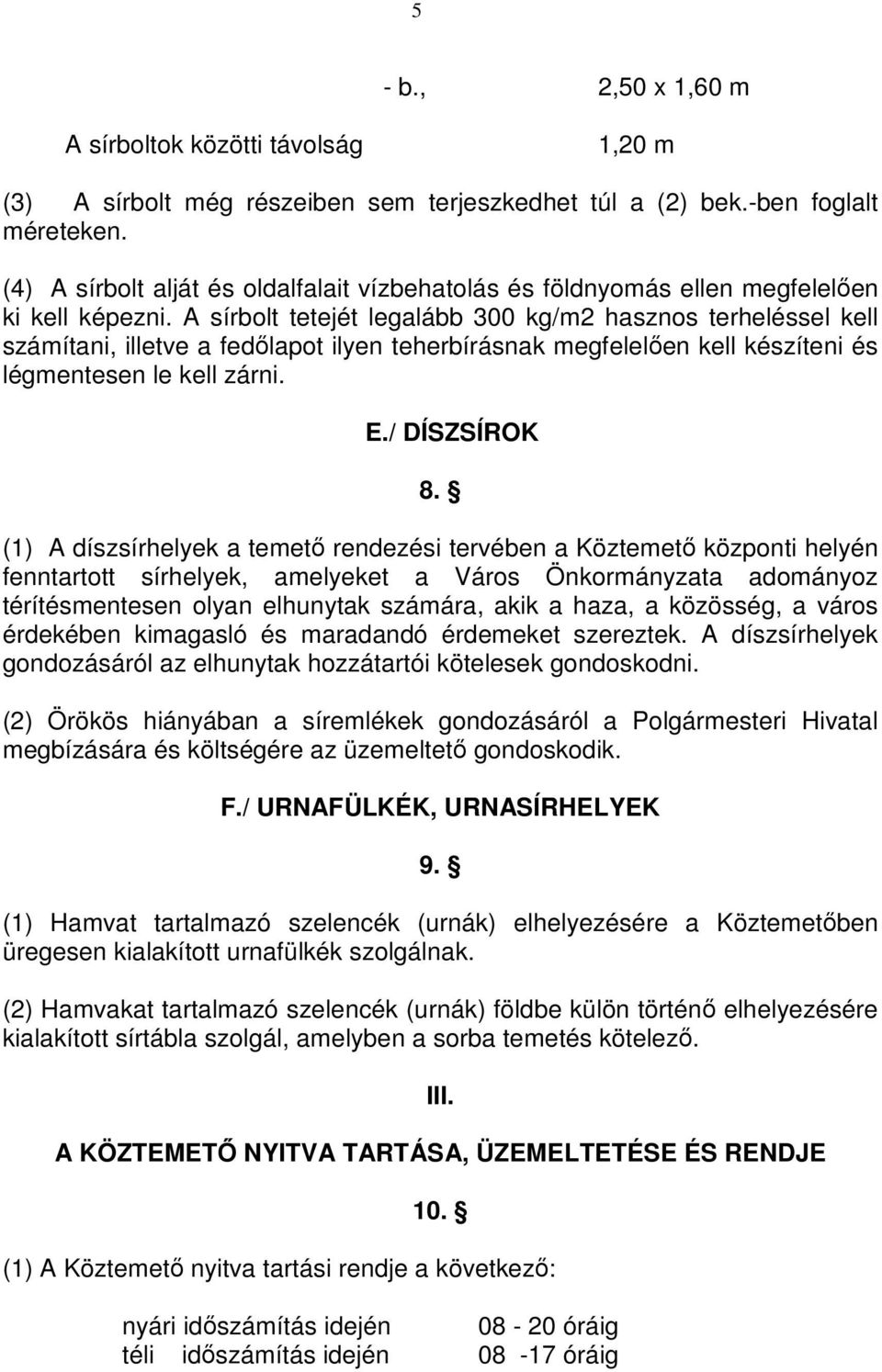 A sírbolt tetejét legalább 300 kg/m2 hasznos terheléssel kell számítani, illetve a fedılapot ilyen teherbírásnak megfelelıen kell készíteni és légmentesen le kell zárni. E./ DÍSZSÍROK 8.