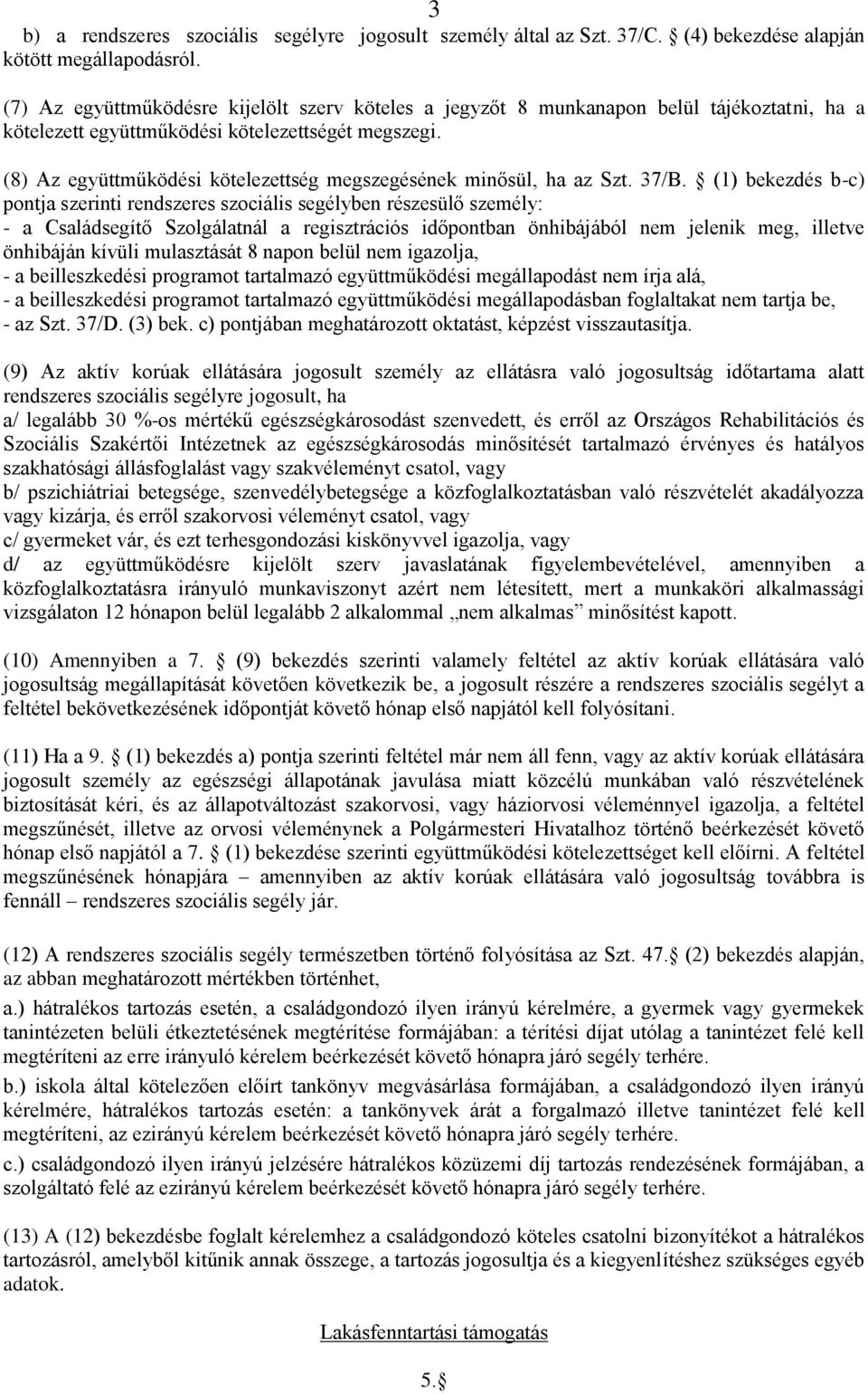 (8) Az együttműködési kötelezettség megszegésének minősül, ha az Szt. 37/B.