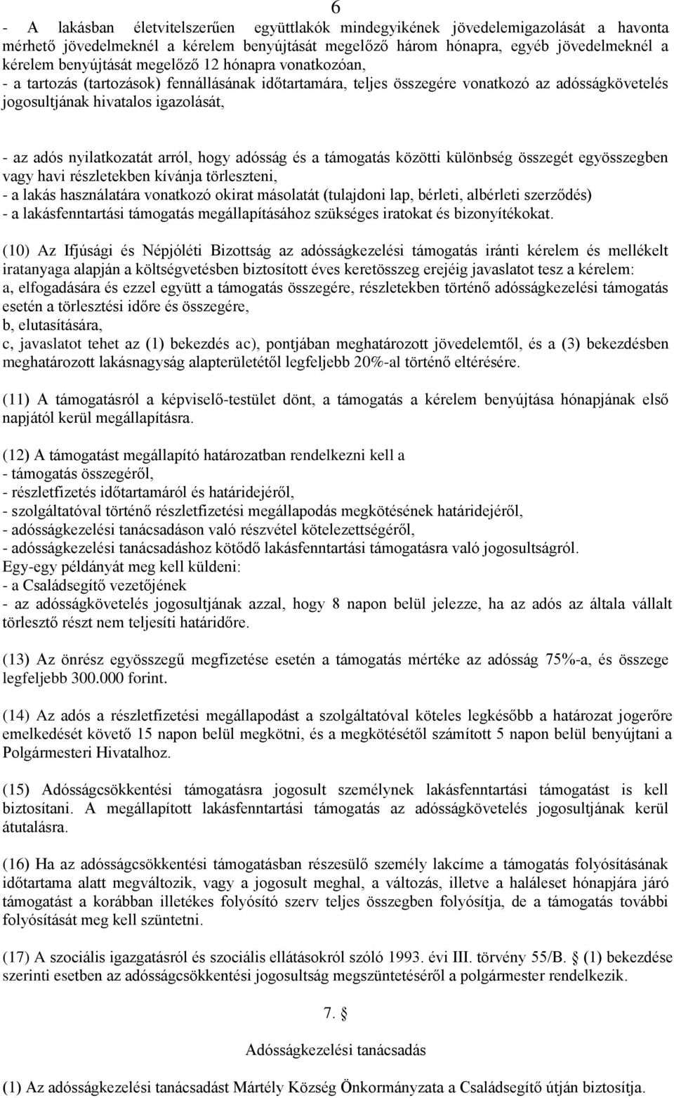 arról, hogy adósság és a támogatás közötti különbség összegét egyösszegben vagy havi részletekben kívánja törleszteni, - a lakás használatára vonatkozó okirat másolatát (tulajdoni lap, bérleti,