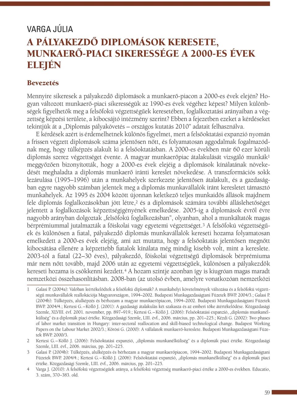Milyen különbségek figyelhetők meg a felsőfokú végzettségűek keresetében, foglalkoztatási arányaiban a végzettség képzési területe, a kibocsájtó intézmény szerint?