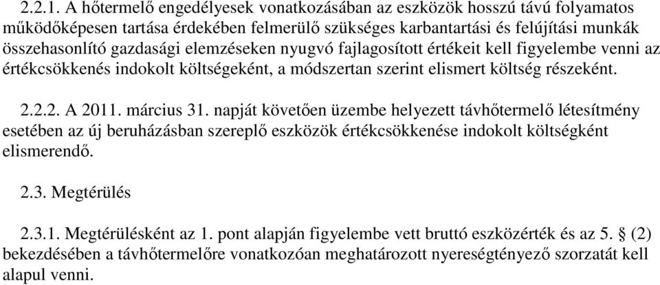 gazdasági elemzéseken nyugvó fajlagosított értékeit kell figyelembe venni az értékcsökkenés indokolt költségeként, a módszertan szerint elismert költség részeként. 2.2.2. A 2011.