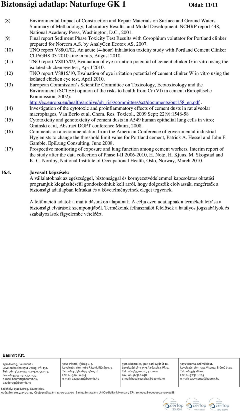 (9) Final report Sediment Phase Toxicity Test Results with Corophium volutator for Portland clinker prepared for Norcem A.S. by AnalyCen Ecotox AS, 2007.