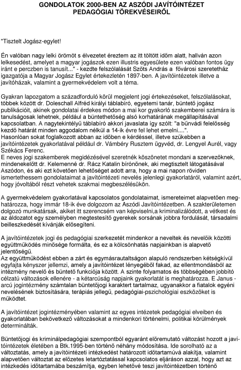 tanusít..." - kezdte felszólalását Szőts András a fővárosi szeretetház igazgatója a Magyar Jogász Egylet értekezletén 1897-ben.