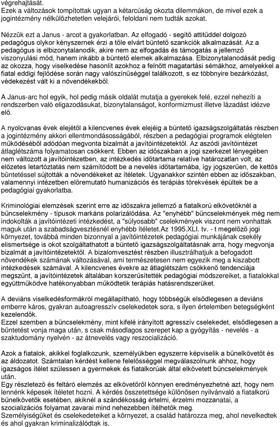 Az a pedagógus is elbizonytalanodik, akire nem az elfogadás és támogatás a jellemző viszonyulási mód, hanem inkább a büntető elemek alkalmazása.