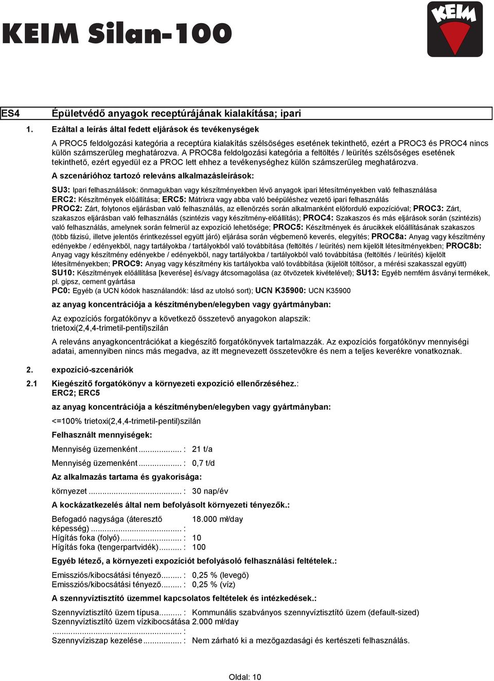 meghatározva. A PROC8a feldolgozási kategória a feltöltés / leürítés szélsőséges esetének tekinthető, ezért egyedül ez a PROC lett ehhez a tevékenységhez külön számszerűleg meghatározva.