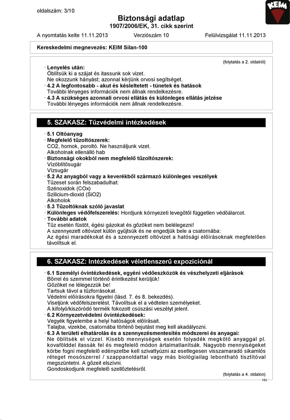 2 A legfontosabb - akut és késleltetett - tünetek és hatások További lényeges információk nem állnak rendelkezésre. 4.