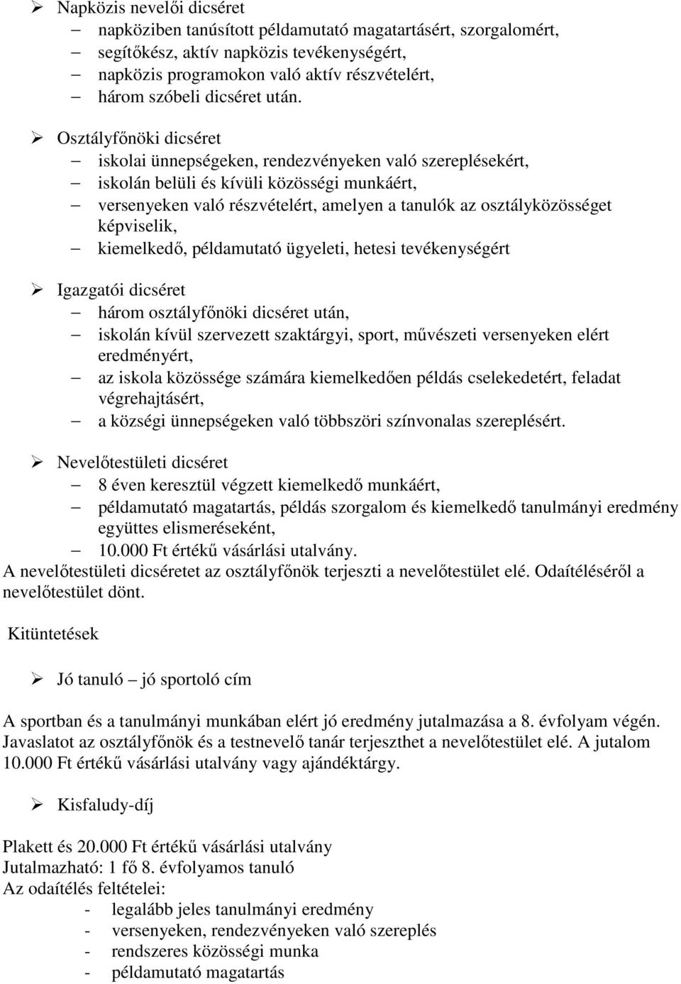 Osztályfőnöki dicséret iskolai ünnepségeken, rendezvényeken való szereplésekért, iskolán belüli és kívüli közösségi munkáért, versenyeken való részvételért, amelyen a tanulók az osztályközösséget