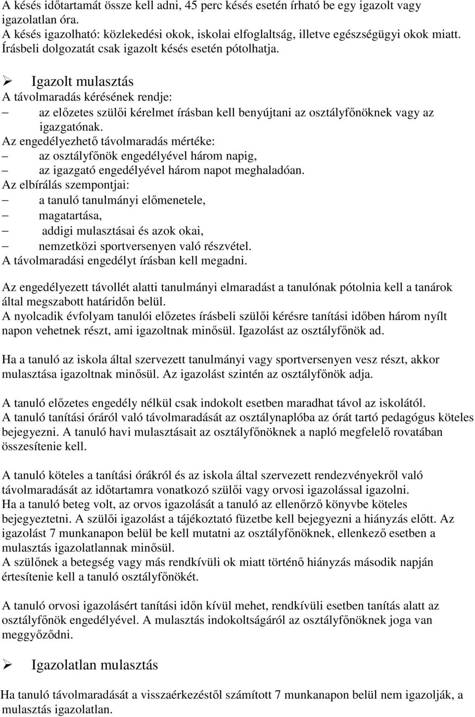 Az engedélyezhető távolmaradás mértéke: az osztályfőnök engedélyével három napig, az igazgató engedélyével három napot meghaladóan.