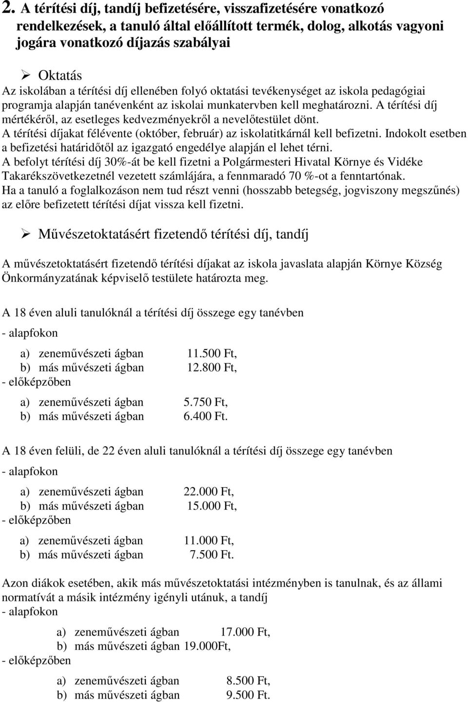 A térítési díj mértékéről, az esetleges kedvezményekről a nevelőtestület dönt. A térítési díjakat félévente (október, február) az iskolatitkárnál kell befizetni.