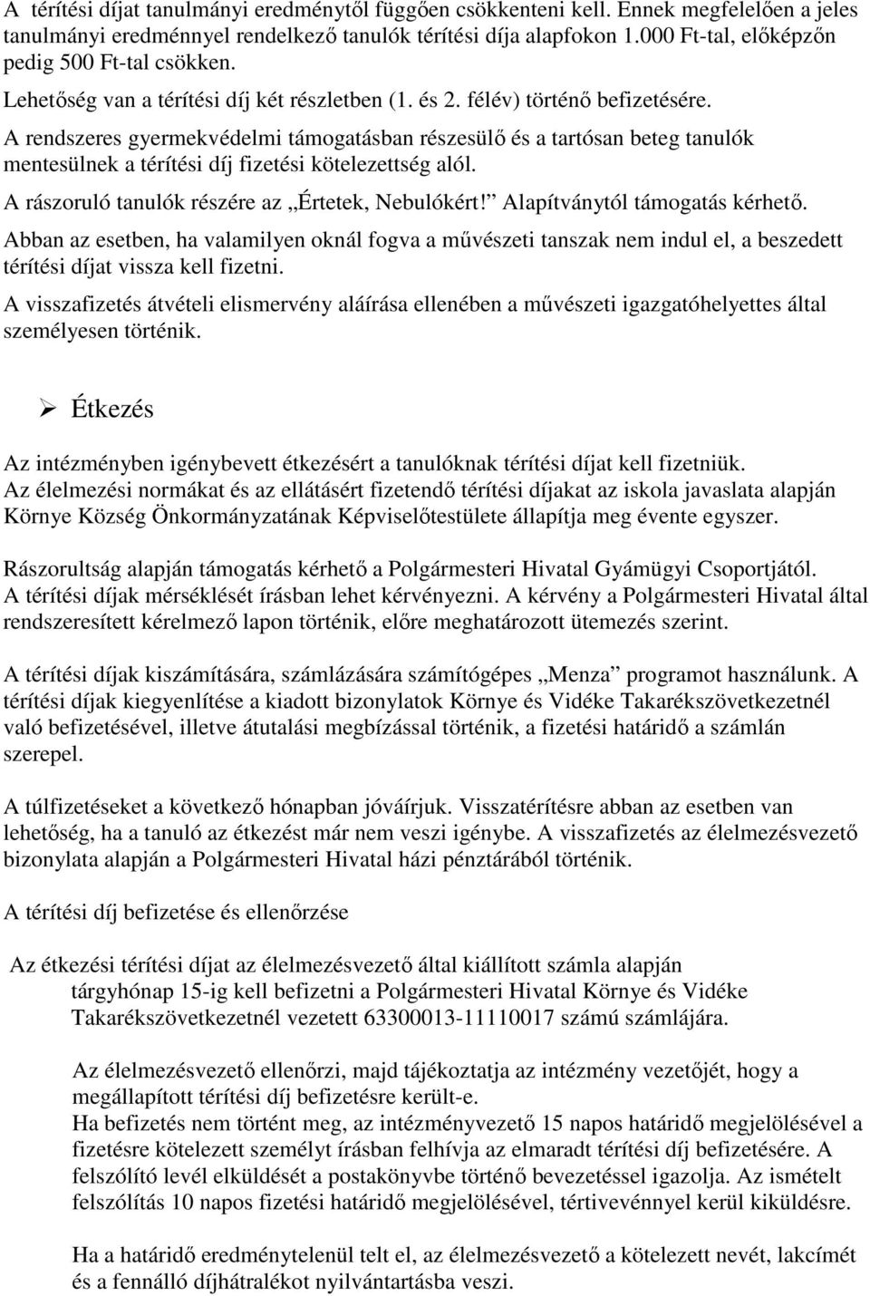 A rendszeres gyermekvédelmi támogatásban részesülő és a tartósan beteg tanulók mentesülnek a térítési díj fizetési kötelezettség alól. A rászoruló tanulók részére az Értetek, Nebulókért!