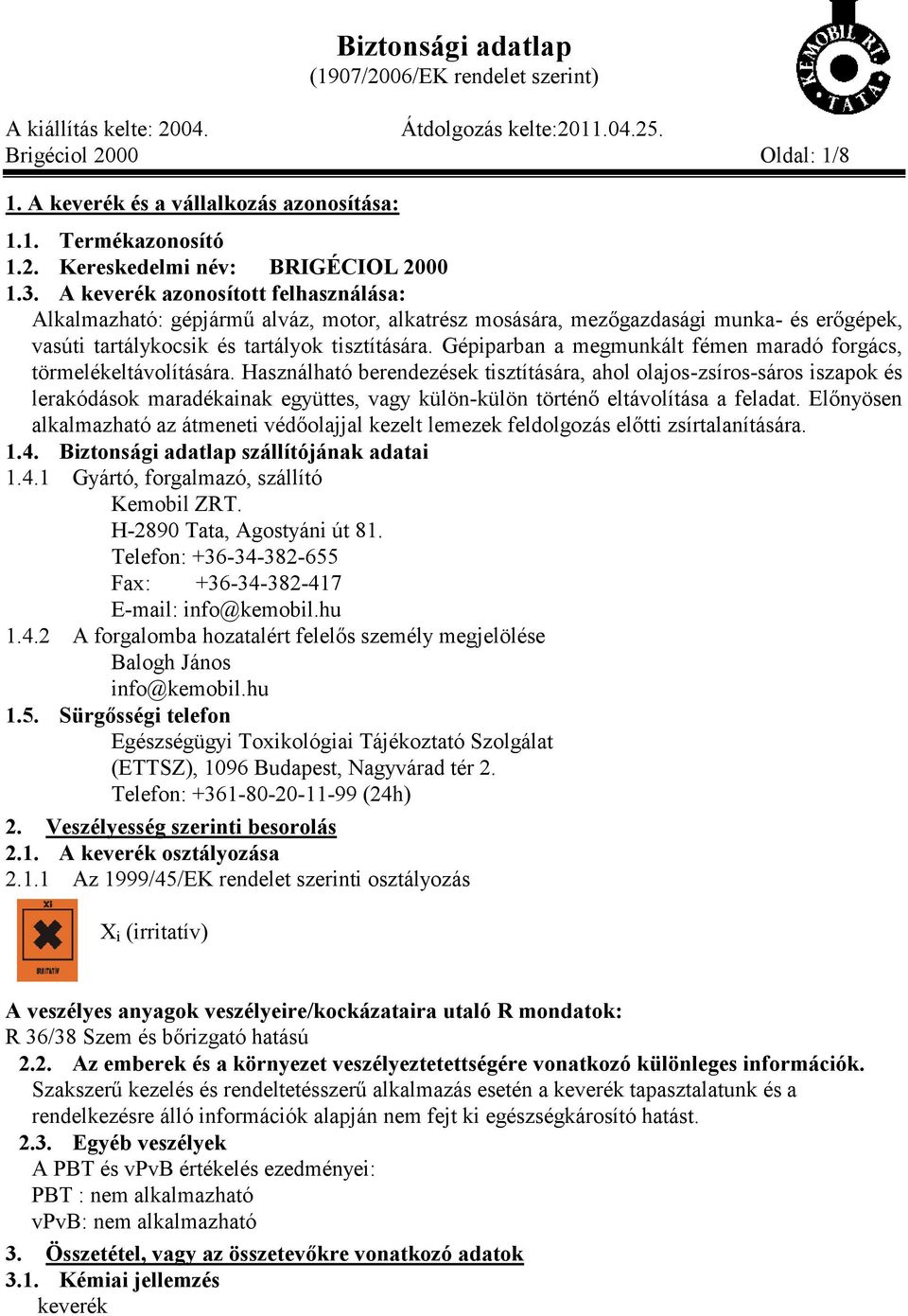 Gépiparban a megmunkált fémen maradó forgács, törmelékeltávolítására.