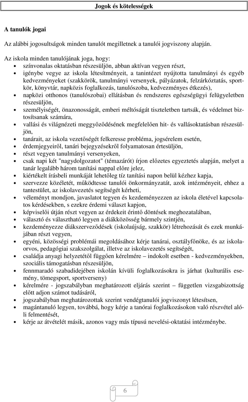 kedvezményeket (szakkörök, tanulmányi versenyek, pályázatok, felzárkóztatás, sportkör, könyvtár, napközis foglalkozás, tanulószoba, kedvezményes étkezés), napközi otthonos (tanulószobai) ellátásban