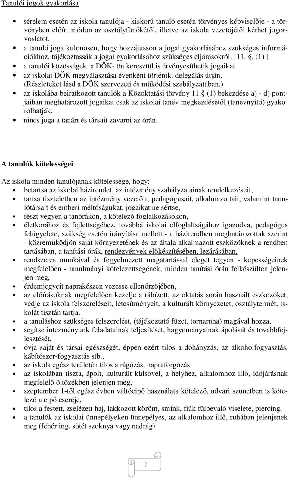 . (1) ] a tanulói közösségek a DÖK- ön keresztül is érvényesíthetik jogaikat. az iskolai DÖK megválasztása évenként történik, delegálás útján.