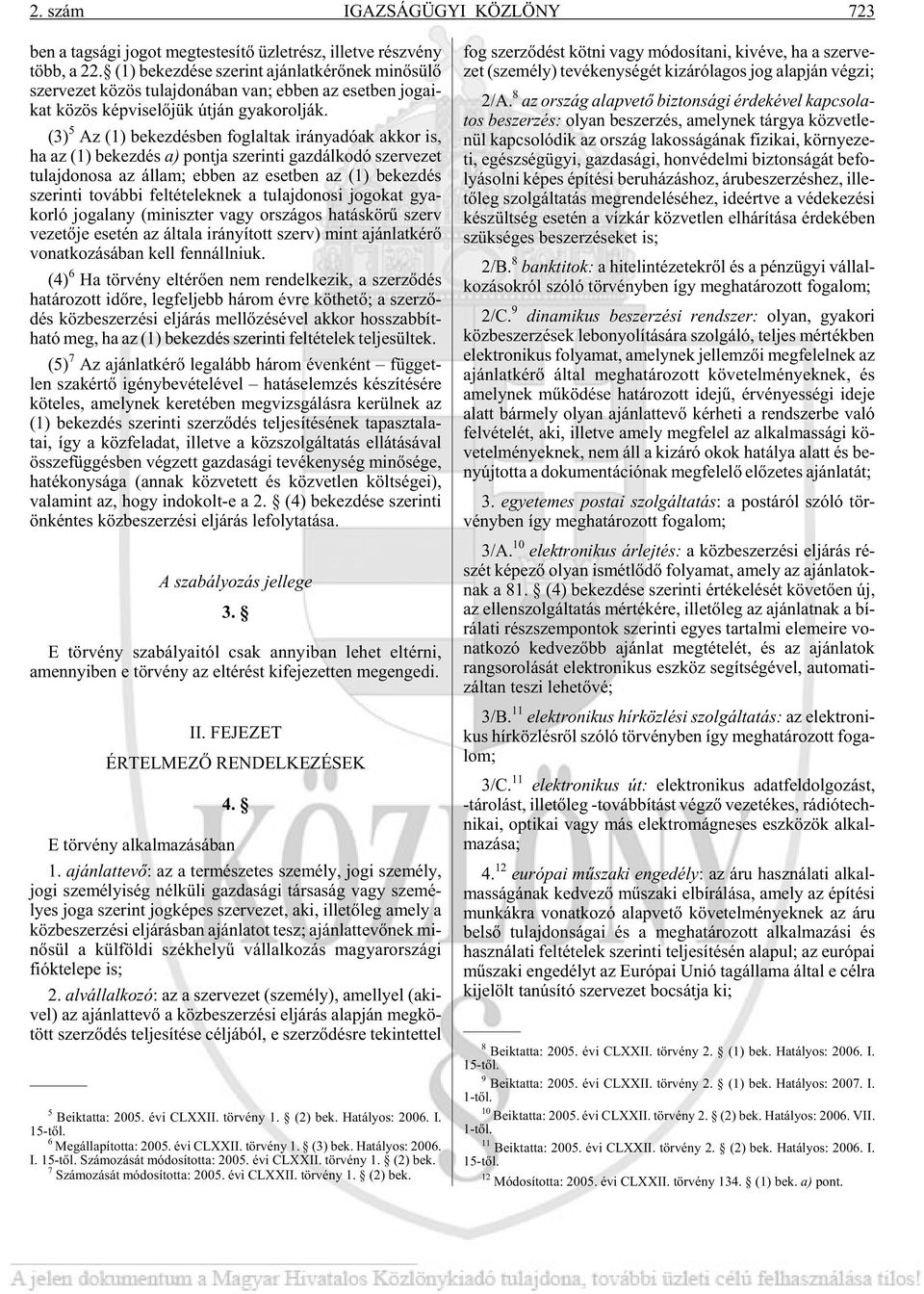 (3) 5 Az (1) be kez dés ben fog lal tak irány adó ak ak kor is, ha az (1) be kez dés a) pont ja sze rin ti gaz dál ko dó szer ve zet tu laj do no sa az ál lam; eb ben az eset ben az (1) be kez dés