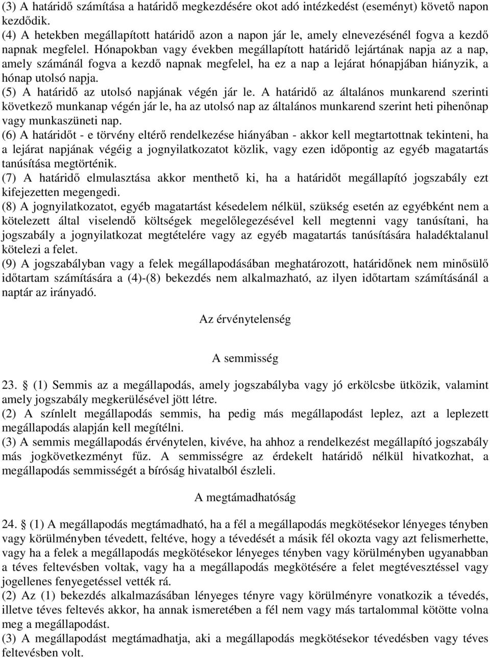 Hónapokban vagy években megállapított határidő lejártának napja az a nap, amely számánál fogva a kezdő napnak megfelel, ha ez a nap a lejárat hónapjában hiányzik, a hónap utolsó napja.