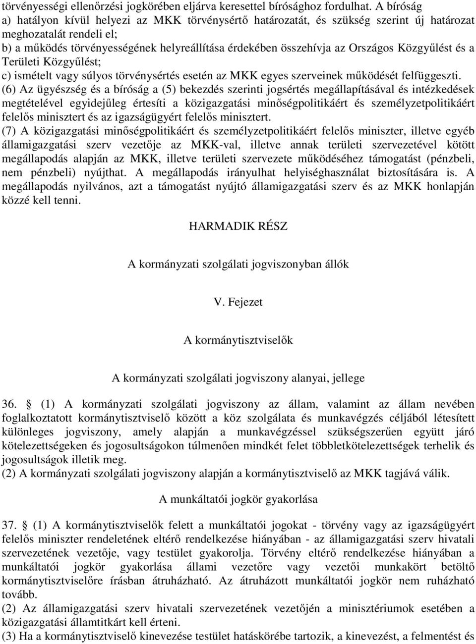 Országos Közgyűlést és a Területi Közgyűlést; c) ismételt vagy súlyos törvénysértés esetén az MKK egyes szerveinek működését felfüggeszti.