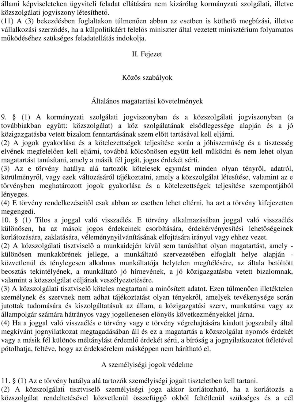 működéséhez szükséges feladatellátás indokolja. II. Fejezet Közös szabályok Általános magatartási követelmények 9.